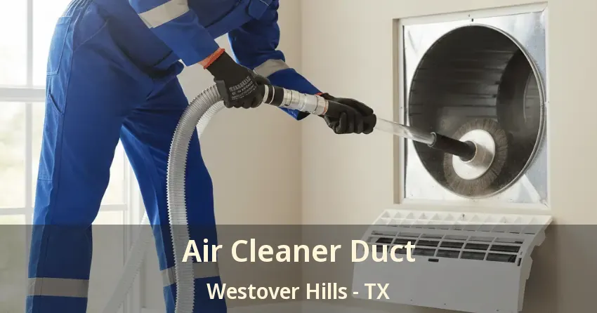 Air Cleaner Duct Westover Hills - TX
