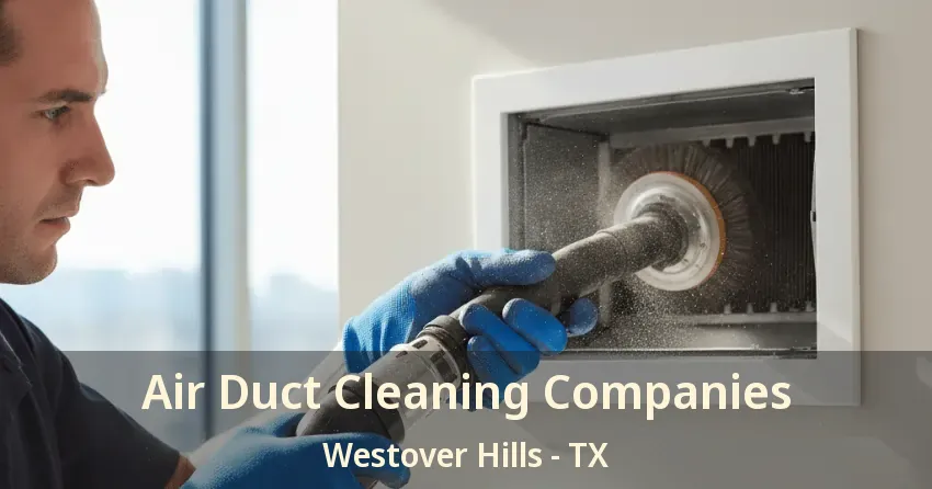 Air Duct Cleaning Companies Westover Hills - TX