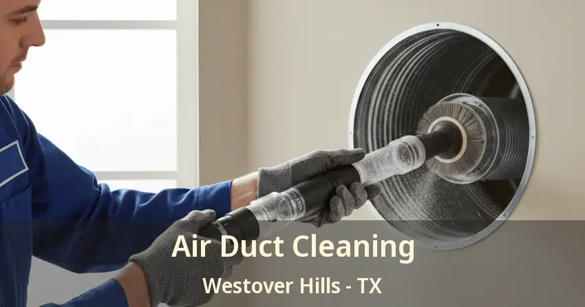 Air Duct Cleaning Westover Hills - TX