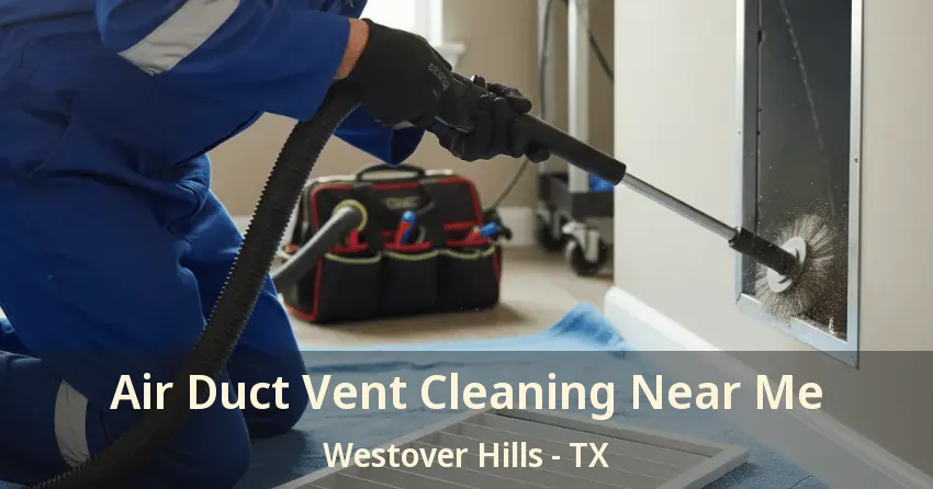 Air Duct Vent Cleaning Near Me Westover Hills - TX