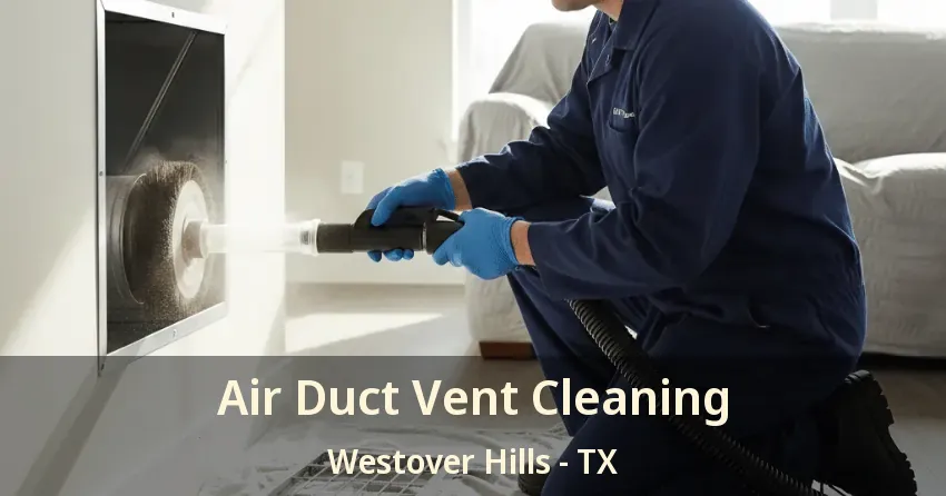 Air Duct Vent Cleaning Westover Hills - TX