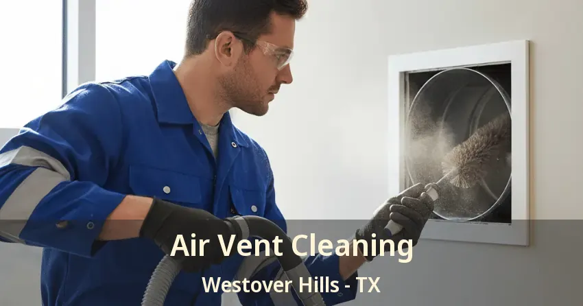 Air Vent Cleaning Westover Hills - TX