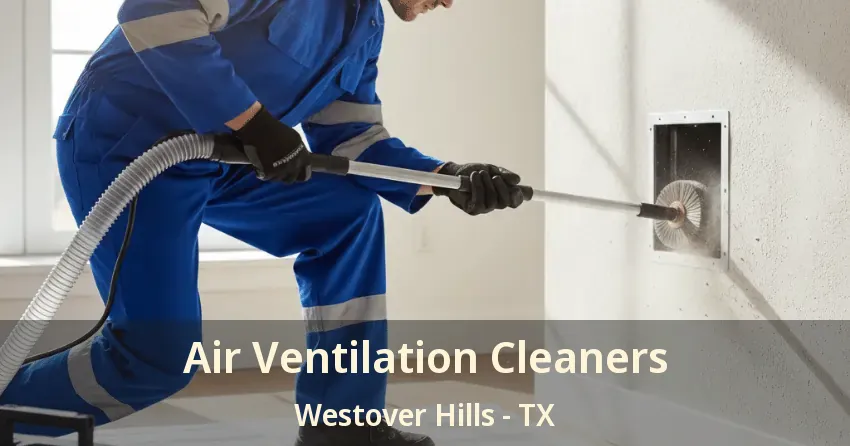 Air Ventilation Cleaners Westover Hills - TX