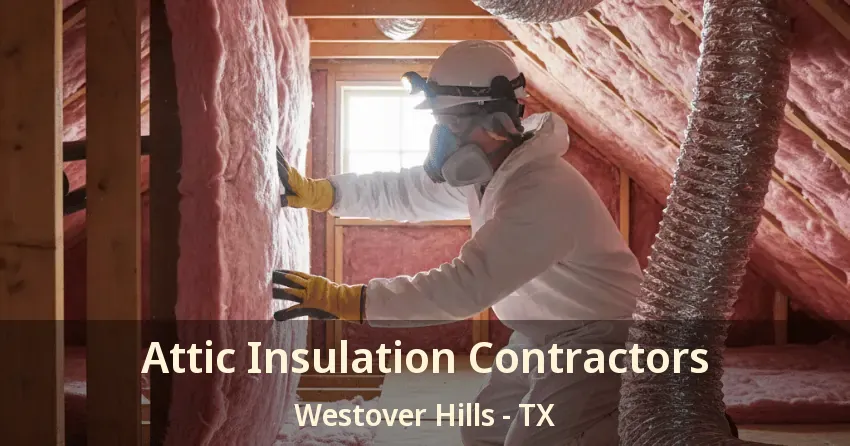 Attic Insulation Contractors Westover Hills - TX