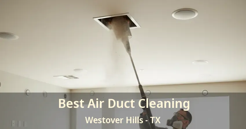 Best Air Duct Cleaning Westover Hills - TX