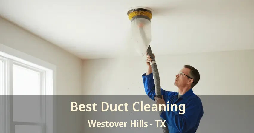 Best Duct Cleaning Westover Hills - TX