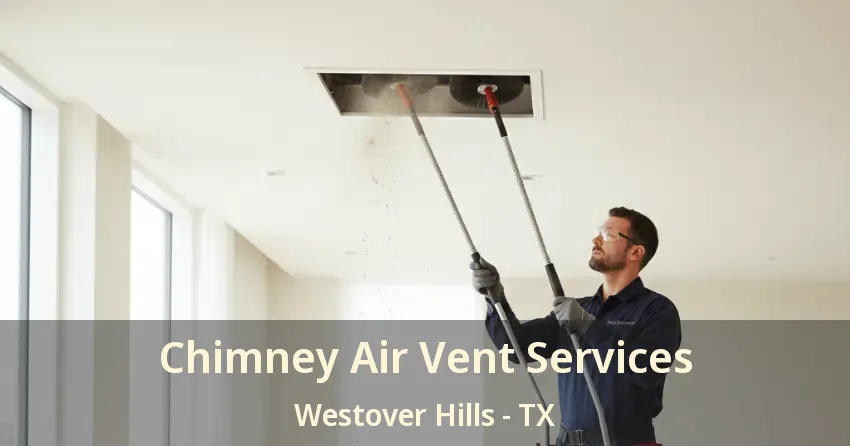 Chimney Air Vent Services Westover Hills - TX