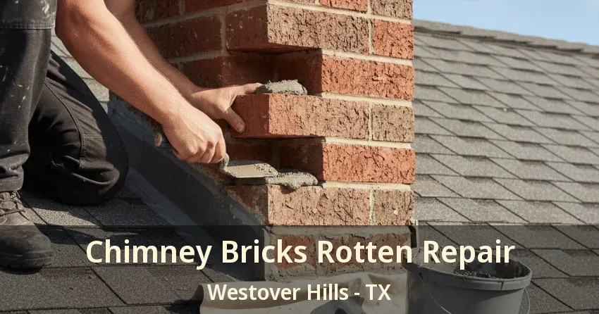 Chimney Bricks Rotten Repair Westover Hills - TX Chimney Bricks Rotten Repair Westover Hills - TX