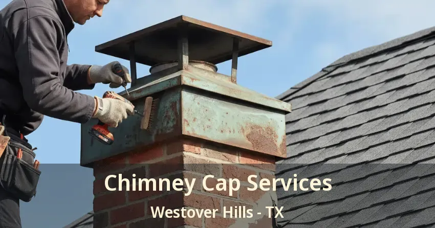 Chimney Cap Services Westover Hills - TX
