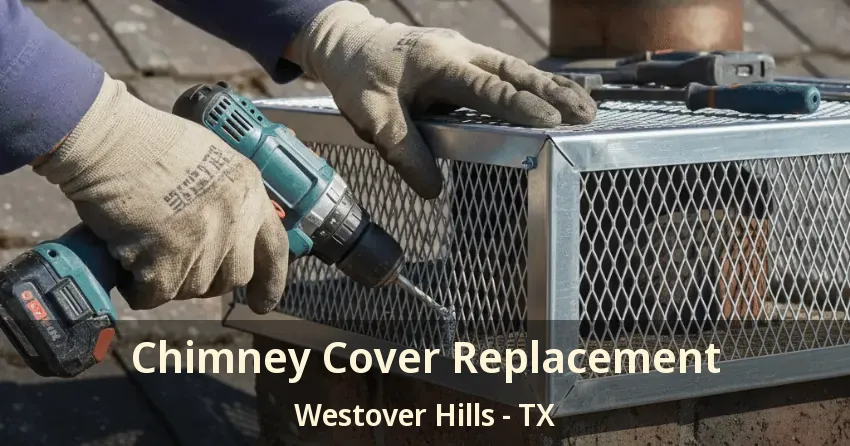 Chimney Cover Replacement Westover Hills - TX