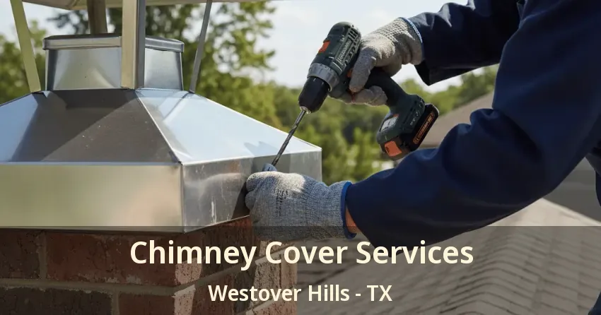 Chimney Cover Services Westover Hills - TX