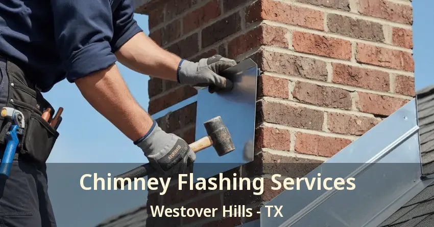 Chimney Flashing Services Westover Hills - TX Chimney Flashing Services Westover Hills - TX