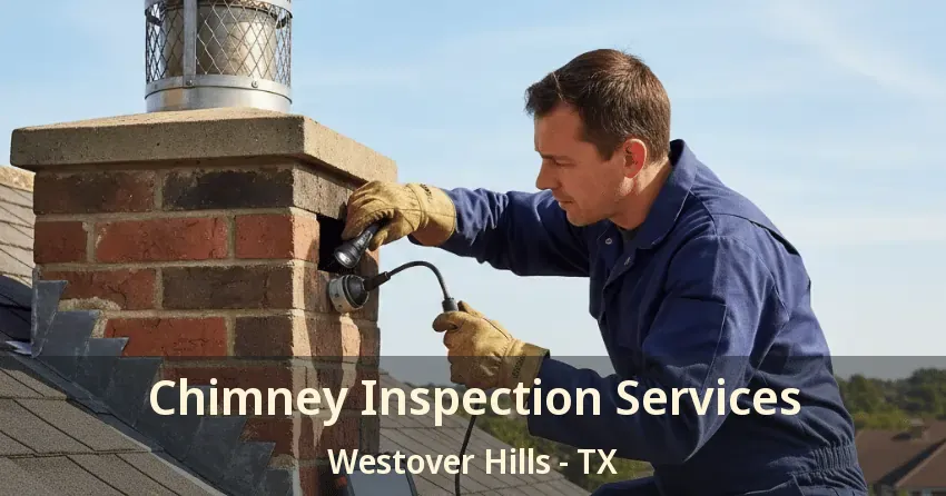 Chimney Inspection Services Westover Hills - TX