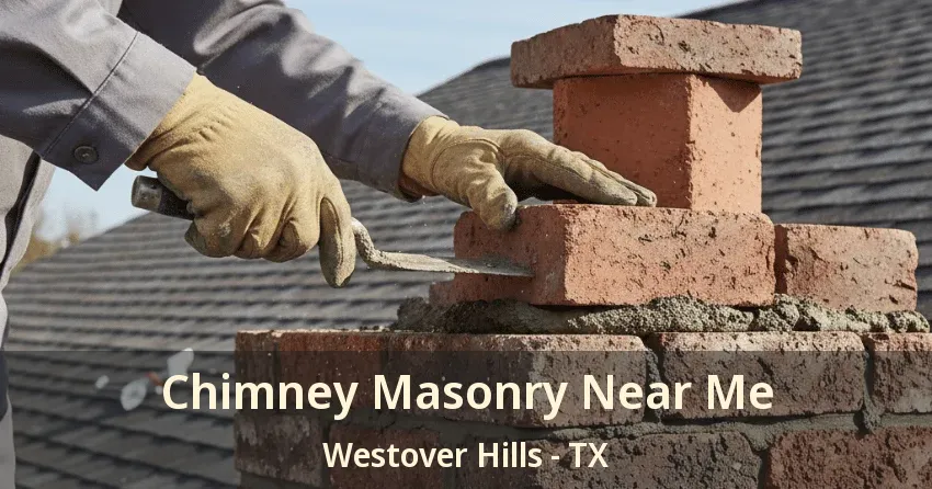 Chimney Masonry Near Me Westover Hills - TX