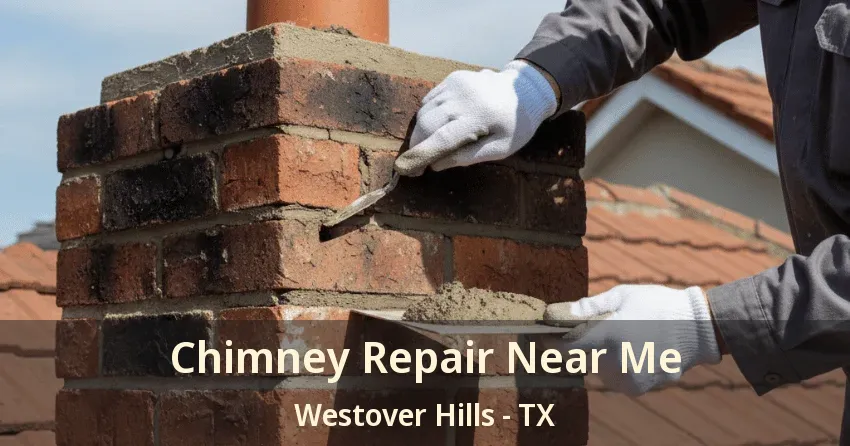 Chimney Repair Near Me Westover Hills - TX