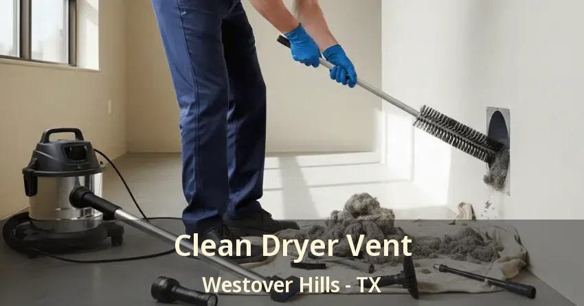 Clean Dryer Vent Westover Hills - TX