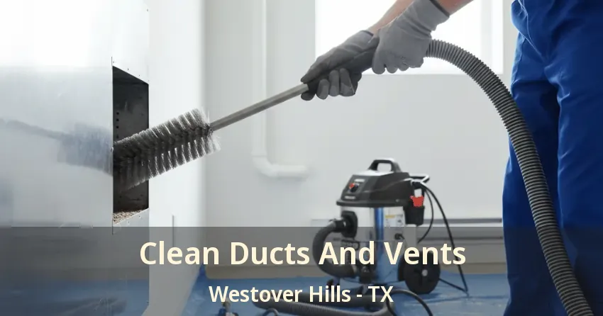 Clean Ducts And Vents Westover Hills - TX