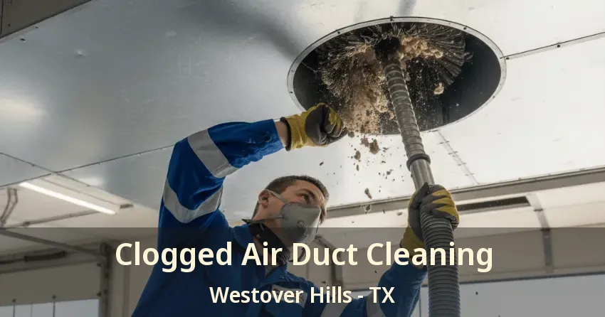 Clogged Air Duct Cleaning Westover Hills - TX Clogged Air Duct Cleaning Westover Hills - TX