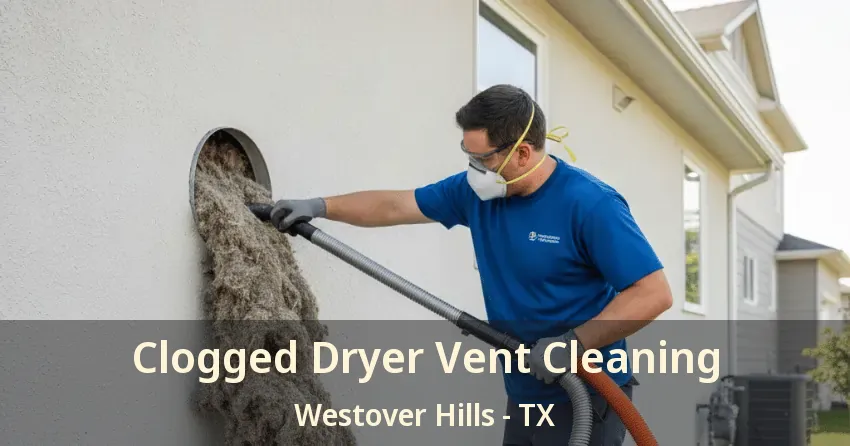Clogged Dryer Vent Cleaning Westover Hills - TX