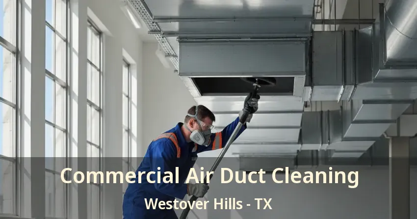 Commercial Air Duct Cleaning Westover Hills - TX