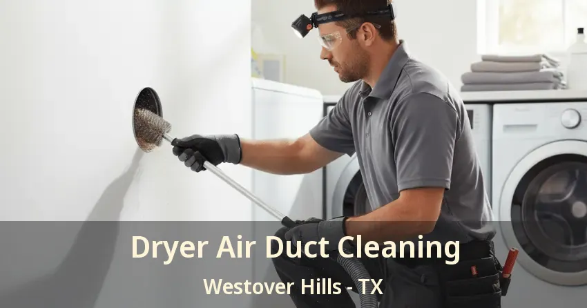 Dryer Air Duct Cleaning Westover Hills - TX Dryer Air Duct Cleaning Westover Hills - TX