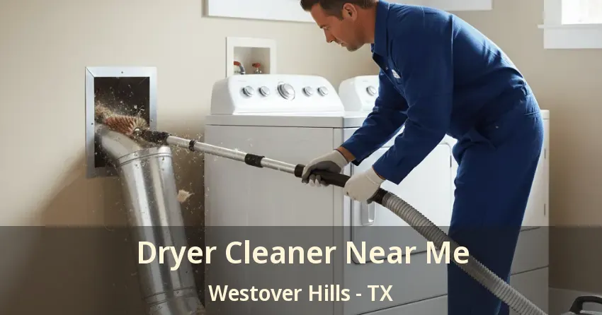 Dryer Cleaner Near Me Westover Hills - TX