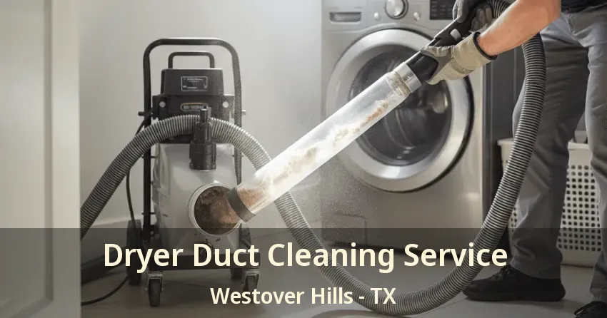 Dryer Duct Cleaning Service Westover Hills - TX Dryer Duct Cleaning Service Westover Hills - TX
