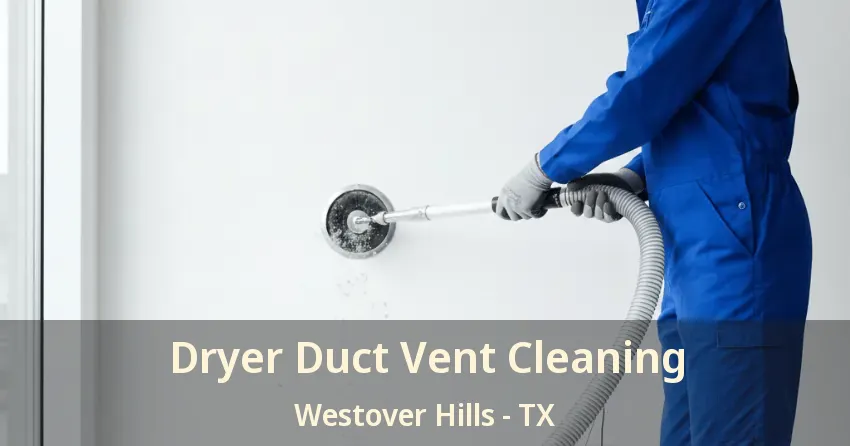Dryer Duct Vent Cleaning Westover Hills - TX