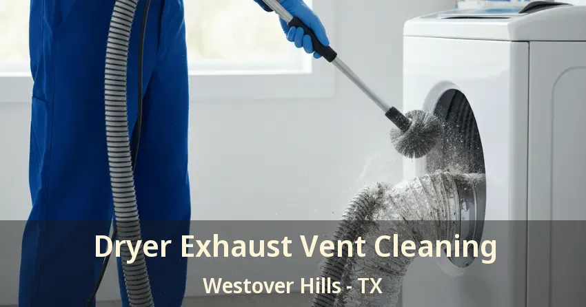 Dryer Exhaust Vent Cleaning Westover Hills - TX Dryer Exhaust Vent Cleaning Westover Hills - TX