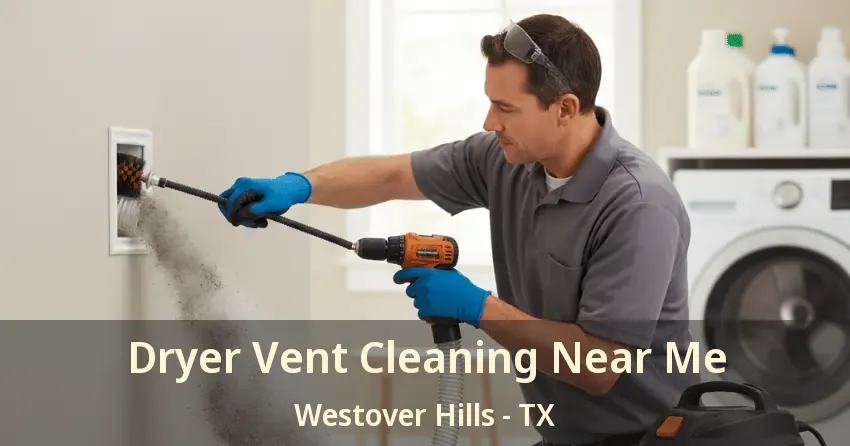 Dryer Vent Cleaning Near Me Westover Hills - TX