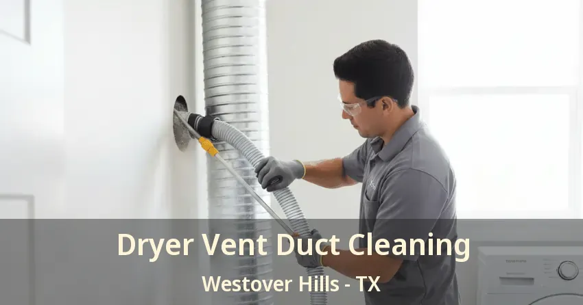 Dryer Vent Duct Cleaning Westover Hills - TX