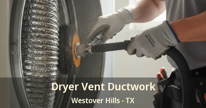 Dryer Vent Ductwork Westover Hills - TX