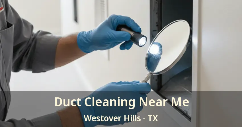 Duct Cleaning Near Me Westover Hills - TX