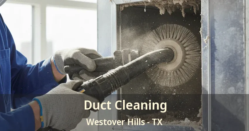 Duct Cleaning Westover Hills - TX