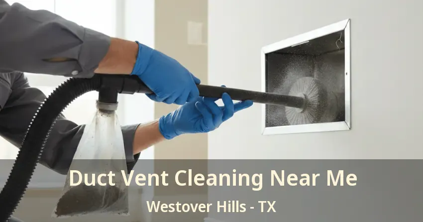 Duct Vent Cleaning Near Me Westover Hills - TX
