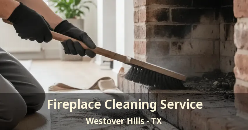 Fireplace Cleaning Service Westover Hills - TX
