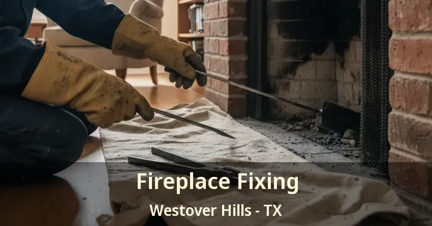 Fireplace Fixing Westover Hills - TX