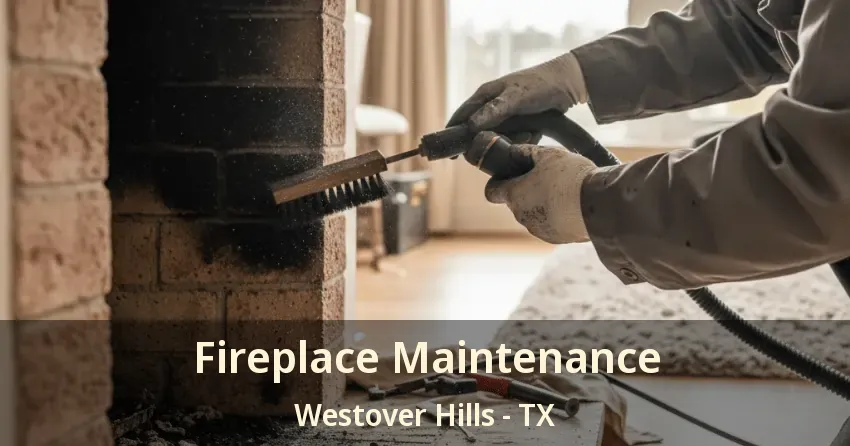 Fireplace Maintenance Westover Hills - TX Fireplace Maintenance Westover Hills - TX