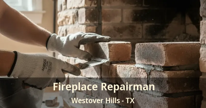 Fireplace Repairman Westover Hills - TX Fireplace Repairman Westover Hills - TX