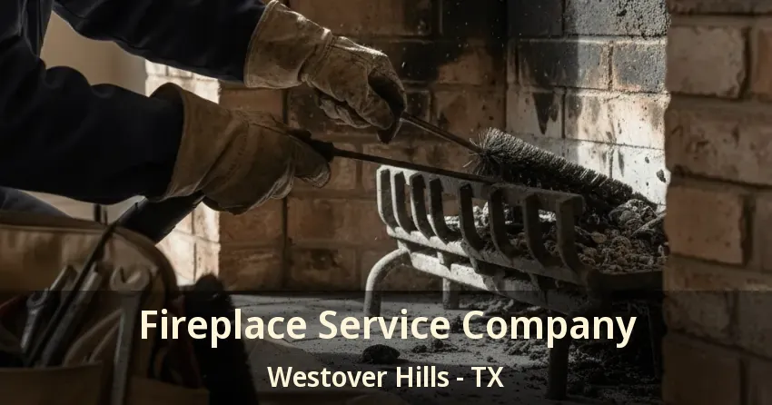 Fireplace Service Company Westover Hills - TX