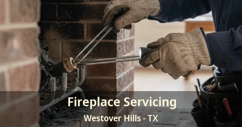 Fireplace Servicing Westover Hills - TX Fireplace Servicing Westover Hills - TX