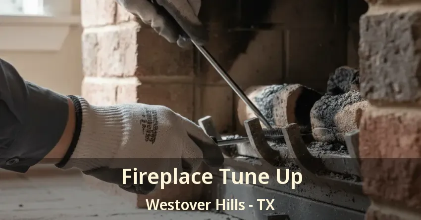 Fireplace Tune Up Westover Hills - TX