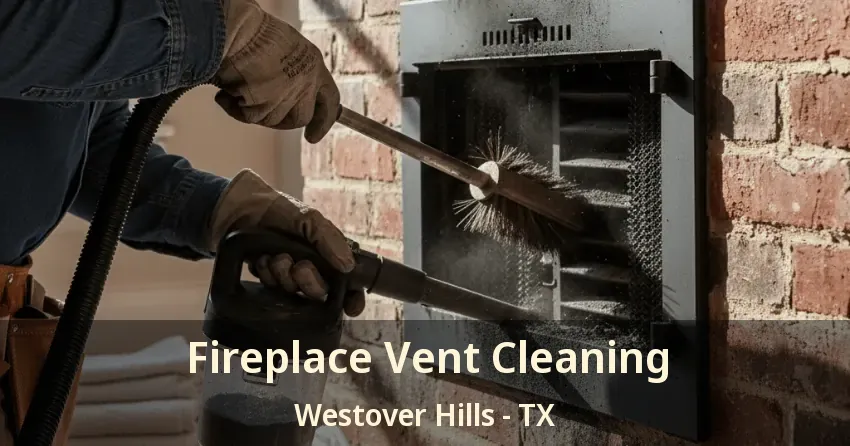Fireplace Vent Cleaning Westover Hills - TX Fireplace Vent Cleaning Westover Hills - TX