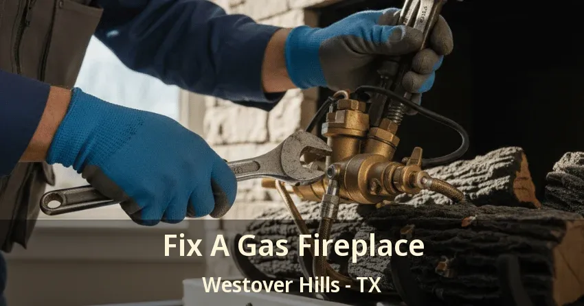 Fix A Gas Fireplace Westover Hills - TX