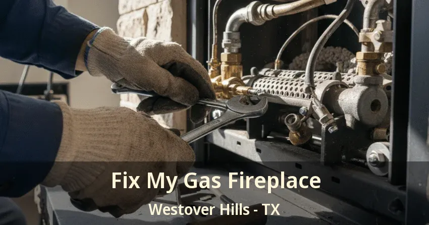 Fix My Gas Fireplace Westover Hills - TX Fix My Gas Fireplace Westover Hills - TX