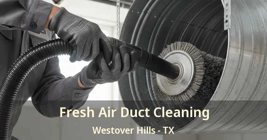 Fresh Air Duct Cleaning Westover Hills - TX
