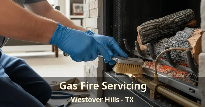 Gas Fire Servicing Westover Hills - TX