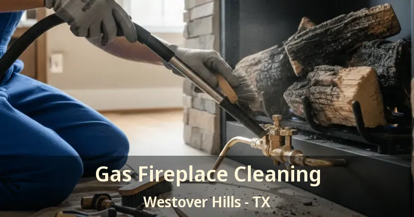 Gas Fireplace Cleaning Westover Hills - TX Gas Fireplace Cleaning Westover Hills - TX