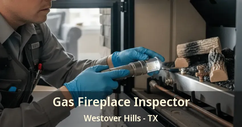 Gas Fireplace Inspector Westover Hills - TX