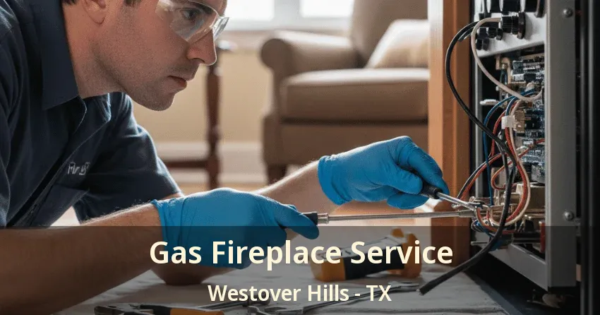 Gas Fireplace Service Westover Hills - TX